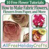 10 Free Flower Tutorials How to Make Fabric Flowers Flowers from Paper and More eBook